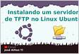 Instalando um servidor de TFTP no Ubuntu 14.04 LRodrigo